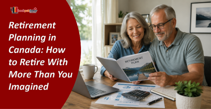 Retirement Planning in Canada: How to Retire With More Than You Imagined